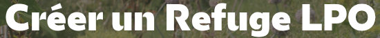 créer un refuge lpo